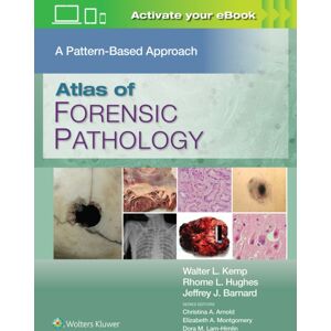 Wolters Kluwer Health Atlas Of Forensic Pathology: A Pattern Based Approach: Print + With Multimedia Wolters Kluwer Health Atlas Of Forensic Pathology: A Pattern Based Approach: Print + With Multimedia