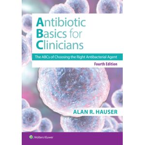 Wolters Kluwer Health Antibiotics Basics For Clinicians : The Abcs Of Choosing The Right Antibacterial Agent Wolters Kluwer Health Antibiotics Basics For Clinicians : The Abcs Of Choosing The Right Antibacterial Agent