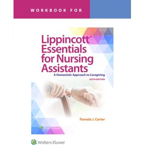 Wolters Kluwer Health Workbook For Lippincott Essentials For Nursing Assistants : A Humanistic Approach To Caregiving Wolters Kluwer Health Workbook For Lippincott Essentials For Nursing Assistants : A Humanistic Approach To Caregiving