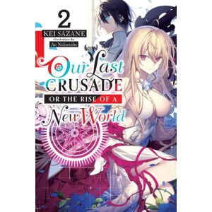Little, Brown & Company Our Last Crusade Or The Rise Of A World, Vol. 2 (Light Novel) Little, Brown & Company Our Last Crusade Or The Rise Of A World, Vol. 2 (Light Novel)