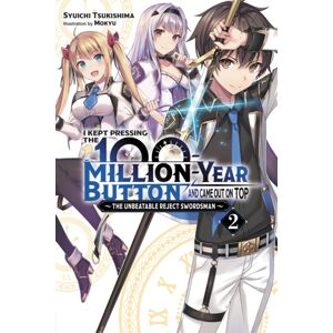 Little, Brown & Company I Kept Pressing The 100-Million-Year Button And Came Out On Top, Vol. 2 (Light Novel) Little, Brown & Company I Kept Pressing The 100-Million-Year Button And Came Out On Top, Vol. 2 (Light Novel)