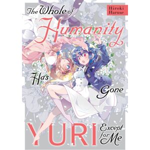 Little, Brown & Company The Whole Of Humanity Has Gone Yuri Except For Me Little, Brown & Company The Whole Of Humanity Has Gone Yuri Except For Me