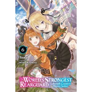 Little, Brown & Company The World'S Strongest Rearguard: Labyrinth Country'S Novice Seeker, Vol. 6 (Light Novel) Little, Brown & Company The World'S Strongest Rearguard: Labyrinth Country'S Novice Seeker, Vol. 6 (Light Novel)