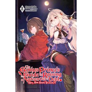 Little, Brown & Company The Genius Prince'S Guide To Raising A Nation Out Of Debt (Hey, How About Treason?), Vol. 8 (Light Novel) Little, Brown & Company The Genius Prince'S Guide To Raising A Nation Out Of Debt (Hey, How About Treason?), Vol. 8 (Light Novel)