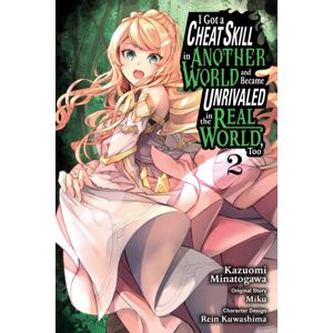 Little, Brown & Company I Got A Cheat Skill In Another World And Became Unrivaled In The Real World, Too, Vol. 2 (Manga) Little, Brown & Company I Got A Cheat Skill In Another World And Became Unrivaled In The Real World, Too, Vol. 2 (Manga)