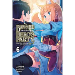 Little, Brown & Company Banished From The Hero'S Party, I Decided To Live A Quiet Life In The Countryside, Vol. 6 (Light Novel) Little, Brown & Company Banished From The Hero'S Party, I Decided To Live A Quiet Life In The Countryside, Vol. 6 (Light Novel)