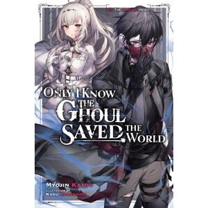Little, Brown & Company Only I Know The Ghoul Saved The World, Vol. 1 (Light Novel) Little, Brown & Company Only I Know The Ghoul Saved The World, Vol. 1 (Light Novel)