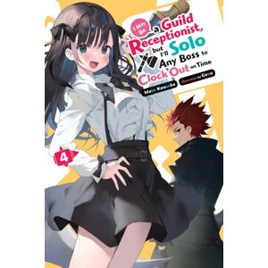 Little, Brown & Company I May Be A Guild Receptionist, But I’ll Solo Any Boss To Clock Out On Time, Vol. 4 (Light Novel) Little, Brown & Company I May Be A Guild Receptionist, But I’ll Solo Any Boss To Clock Out On Time, Vol. 4 (Light Novel)