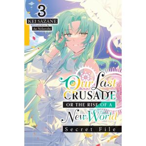 Little, Brown & Company Our Last Crusade Or The Rise Of A World: Secret File, Vol. 3 (Light Novel) Little, Brown & Company Our Last Crusade Or The Rise Of A World: Secret File, Vol. 3 (Light Novel)