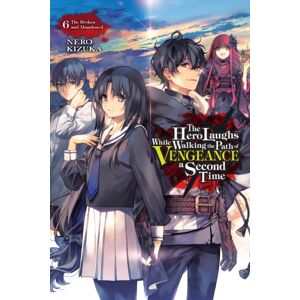 Little, Brown & Company The Hero Laughs While Walking The Path Of Vengeance A Second Time, Vol. 6 (Light Novel) Little, Brown & Company The Hero Laughs While Walking The Path Of Vengeance A Second Time, Vol. 6 (Light Novel)
