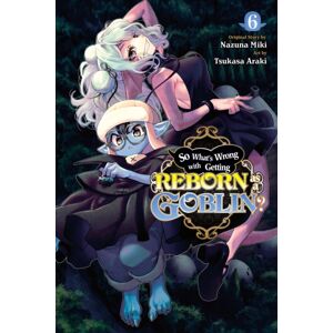 Little, Brown & Company So What'S Wrong With Getting Reborn As A Goblin?, Vol. 6 Little, Brown & Company So What'S Wrong With Getting Reborn As A Goblin?, Vol. 6