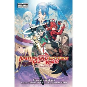 Little, Brown & Company Apparently, Disillusioned Adventurers Will Save The World, Vol. 6 (Manga) Little, Brown & Company Apparently, Disillusioned Adventurers Will Save The World, Vol. 6 (Manga)