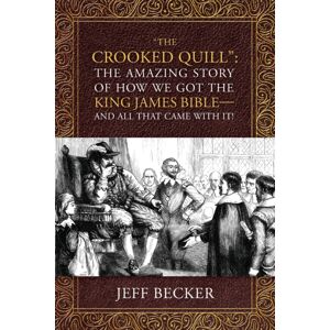 Outskirts Press "The Crooked Quill" : The Amazing Story Of How We Got The King James Bible -And All That Came With It! Outskirts Press "The Crooked Quill" : The Amazing Story Of How We Got The King James Bible -And All That Came With It!