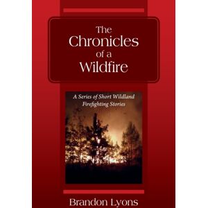Outskirts Press The Chronicles Of A Wildfire : A Series Of Short Wildland Firefighting Stories Outskirts Press The Chronicles Of A Wildfire : A Series Of Short Wildland Firefighting Stories