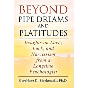 Outskirts Press Beyond Pipe Dreams And Platitudes : Insights On Love, Luck, And Narcissism From A Longtime Psychologist Outskirts Press Beyond Pipe Dreams And Platitudes : Insights On Love, Luck, And Narcissism From A Longtime Psychologist