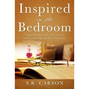 Outskirts Press Inspired In The Bedroom : Nightly Reads From S.R. Carson: Before, During And After Romance Outskirts Press Inspired In The Bedroom : Nightly Reads From S.R. Carson: Before, During And After Romance