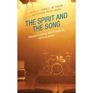Bloomsbury Publishing Plc The Spirit And The Song : Pneumatological Reflections On Popular Music Bloomsbury Publishing Plc The Spirit And The Song : Pneumatological Reflections On Popular Music