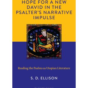 Bloomsbury Publishing Plc Hope For A David In The Psalter'S Narrative Impulse : Reading The Psalms As Utopian Literature Bloomsbury Publishing Plc Hope For A David In The Psalter'S Narrative Impulse : Reading The Psalms As Utopian Literature