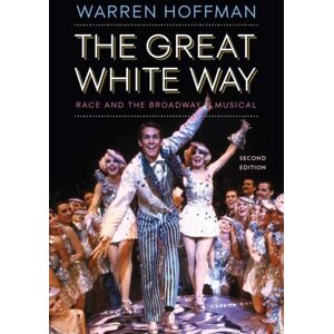 Rutgers University Press The Great White Way : Race And The Broadway Musical Rutgers University Press The Great White Way : Race And The Broadway Musical