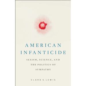 Rutgers University Press American Infanticide : Sexism, Science, And The Politics Of Sympathy Rutgers University Press American Infanticide : Sexism, Science, And The Politics Of Sympathy
