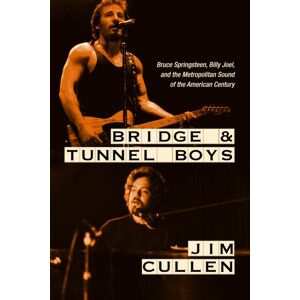 Rutgers University Press Bridge And Tunnel Boys : Bruce Springsteen, Billy Joel, And The Metropolitan Sound Of The American Century Rutgers University Press Bridge And Tunnel Boys : Bruce Springsteen, Billy Joel, And The Metropolitan Sound Of The American Century