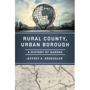 Rutgers University Press Rural County, Urban Borough : A History Of Queens Rutgers University Press Rural County, Urban Borough : A History Of Queens