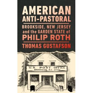 Rutgers University Press American Anti-Pastoral : Brookside, Jersey And The Garden State Of Philip Roth Rutgers University Press American Anti-Pastoral : Brookside, Jersey And The Garden State Of Philip Roth
