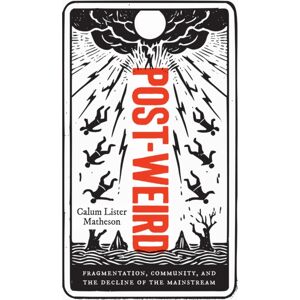 Rutgers University Press Post-Weird : Fragmentation, Community, And The Decline Of The Mainstream Rutgers University Press Post-Weird : Fragmentation, Community, And The Decline Of The Mainstream