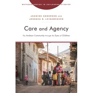 Rutgers University Press Care And Agency : The Andean Community Through The Eyes Of Children Rutgers University Press Care And Agency : The Andean Community Through The Eyes Of Children