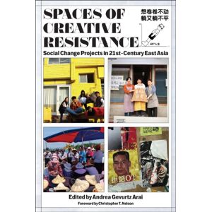 Rutgers University Press Spaces Of Creative Resistance : Social Change Projects In Twenty-First-Century East Asia Rutgers University Press Spaces Of Creative Resistance : Social Change Projects In Twenty-First-Century East Asia