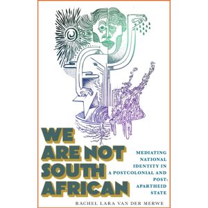Rutgers University Press We Are Not South African : Mediating National Identity In A Postcolonial And Postapartheid State Rutgers University Press We Are Not South African : Mediating National Identity In A Postcolonial And Postapartheid State