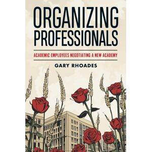 Rutgers University Press Organizing Professionals : Academic Employees Negotiating A Academy Rutgers University Press Organizing Professionals : Academic Employees Negotiating A Academy