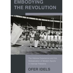 Rutgers University Press Embodying The Revolution : The Hebrew Experience And The Globalization Of Modern Sports In Interwar Palestine Rutgers University Press Embodying The Revolution : The Hebrew Experience And The Globalization Of Modern Sports In Interwar Palestine