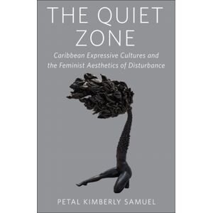Rutgers University Press The Quiet Zone : Caribbean Expressive Cultures And The Feminist Aesthetics Of Disturbance Rutgers University Press The Quiet Zone : Caribbean Expressive Cultures And The Feminist Aesthetics Of Disturbance