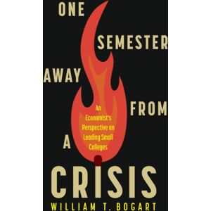 Rutgers University Press One Semester Away From A Crisis : An Economist'S Perspective On Leading Small Colleges Rutgers University Press One Semester Away From A Crisis : An Economist'S Perspective On Leading Small Colleges
