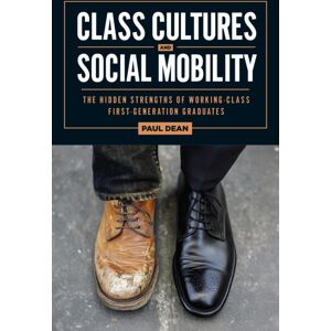 Rutgers University Press Class Cultures And Social Mobility : The Hidden Strengths Of Working-Class First-Generation Graduates Rutgers University Press Class Cultures And Social Mobility : The Hidden Strengths Of Working-Class First-Generation Graduates