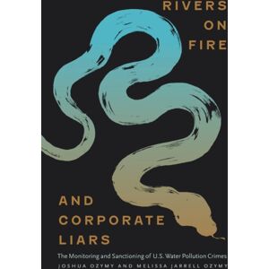 Rutgers University Press Rivers On Fire And Corporate Liars : The Monitoring And Sanctioning Of U.S. Water Pollution Crimes Rutgers University Press Rivers On Fire And Corporate Liars : The Monitoring And Sanctioning Of U.S. Water Pollution Crimes