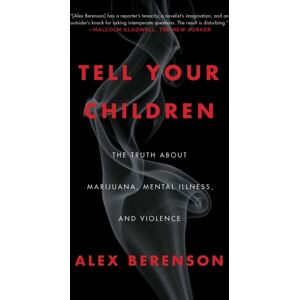 Simon & Schuster Tell Your Children : The Truth About Marijuana, Mental Illness, And Violence Simon & Schuster Tell Your Children : The Truth About Marijuana, Mental Illness, And Violence
