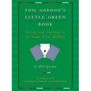 Simon & Schuster Phil Gordon'S Little Green Book : Lessons And Teachings In No Limit Texas Hold'Em Simon & Schuster Phil Gordon'S Little Green Book : Lessons And Teachings In No Limit Texas Hold'Em