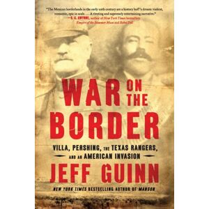 Simon & Schuster War On The Border : Villa, Pershing, The Texas Rangers, And An American Invasion Simon & Schuster War On The Border : Villa, Pershing, The Texas Rangers, And An American Invasion