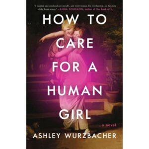 Simon & Schuster How To Care For A Human Girl : A Novel Simon & Schuster How To Care For A Human Girl : A Novel