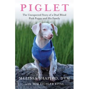 Atria Books Piglet : The Unexpected Story Of A Deaf, Blind, Pink Puppy And His Family Atria Books Piglet : The Unexpected Story Of A Deaf, Blind, Pink Puppy And His Family