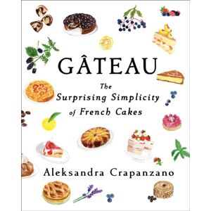 Simon & Schuster Gateau : The Surprising Simplicity Of French Cakes Simon & Schuster Gateau : The Surprising Simplicity Of French Cakes