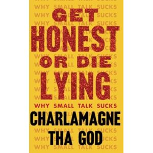 Simon & Schuster Get Honest Or Die Lying : Why Small Talk Sucks Simon & Schuster Get Honest Or Die Lying : Why Small Talk Sucks