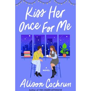 Atria Books Kiss Her Once For Me : A Novel Atria Books Kiss Her Once For Me : A Novel