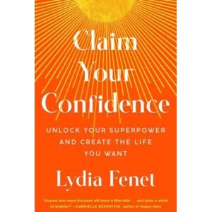 Simon & Schuster Claim Your Confidence : Unlock Your Superpower And Create The Life You Want Simon & Schuster Claim Your Confidence : Unlock Your Superpower And Create The Life You Want
