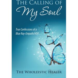 Balboa Press The Calling Of My Soul : True Confessions Of A Blue Ray-Empath/hsp Balboa Press The Calling Of My Soul : True Confessions Of A Blue Ray-Empath/hsp