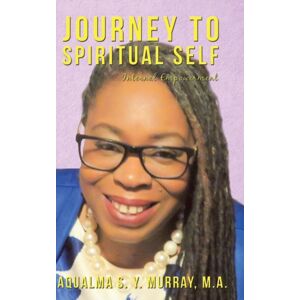 Balboa Press Journey To Spiritual Self : Internal Empowerment Balboa Press Journey To Spiritual Self : Internal Empowerment