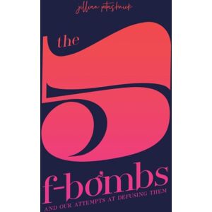 Balboa Press The 5 F-Bombs : And Our Attempts At Defusing Them Balboa Press The 5 F-Bombs : And Our Attempts At Defusing Them