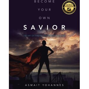 Balboa Press Become Your Own Savior : The Art Of Finding The Resilience Within Balboa Press Become Your Own Savior : The Art Of Finding The Resilience Within